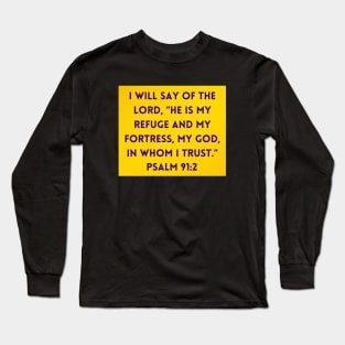 Bible Verse Psalm 91:2 Long Sleeve T-Shirt